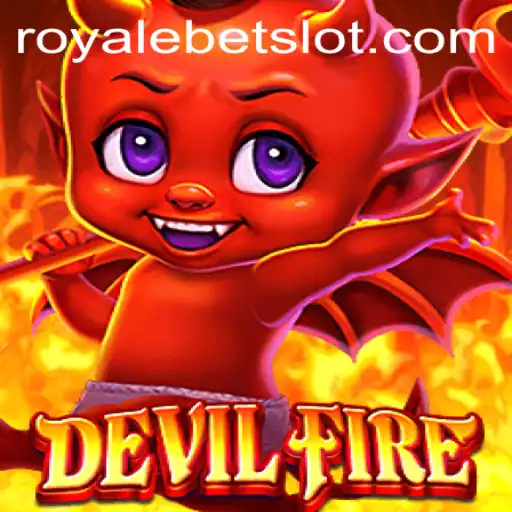 Exploring the World of DevilFire: A Clash with RoyaleBet